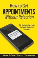 How to Get Appointments Without Rejection: Fill Our Calendars with Network Marketing Prospects