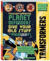 TRANSFORMERS PLANET DEFENDERS Give Your Old Stuff The Reboot!