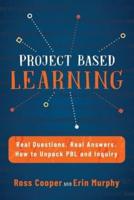 Project Based Learning: Real Questions. Real Answers. How to Unpack PBL and Inquiry