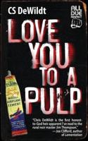 Love You to a Pulp