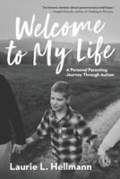 Welcome to My Life: A Personal Parenting Journey Through Autism