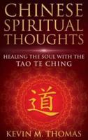 Chinese Spiritual Thoughts: Healing The Soul With The Tao Te Ching
