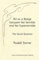 Art as a Bridge between the Sensible and the Supersensible: The Social Question