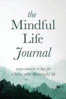 The Mindful Life Journal:  Seven Minutes a Day for a Better, More Meaningful Life