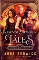 Elemental Steampunk Tales: A Collection