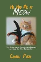 He Had Me At Meow: The Story of an Irresistible Rascal and the Gal Who Loved Him
