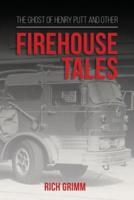 The Ghost of Henry Putt and Other Firehouse Tales