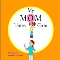My Mom Hates Gum!