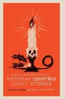 The Valancourt Book of Victorian Christmas Ghost Stories, Volume Three