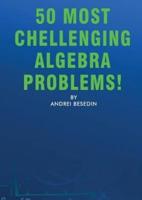 50 MOST CHELLENGING ALGEBRA PROBLEMS!