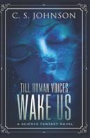 Till Human Voices Wake Us: A Science Fantasy Novel