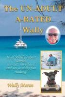 The UN-ADULT A-RATED Wally: 16 of Wally's Best Stories, un-cut, un-edited and un-usually fun reading!
