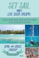 Set Sail and Live Your Dreams: Follow a Young Family Sailing Over the Horizon on the Adventure of a Lifetime