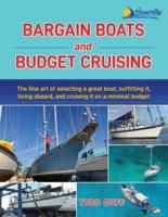 Bargain Boats and Budget Cruising: The Fine Art of Selecting a Great Boat, Outfitting It, Living Aboard and Cruising it on a Minimal Budget