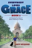 Everybody Loves Grace: An Amazing True Story of Grace's Adventure to Texas