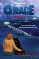 Everybody Loves Grace: A True Story of Grace's Adventure to Washington, DC