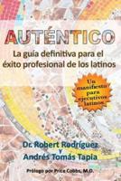 Auténtico: La guía definitiva para el éxito profesional de los latinos