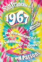 1967 San Francisco: My Romance with the Summer of Love