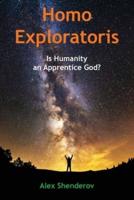 Homo Exploratoris: Is Humanity an Apprentice God?