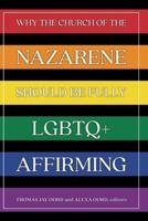 Why the Church of the Nazarene Should Be Fully LGBTQ+ Affirming