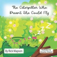 The Caterpillar Who Dreamt She Could Fly