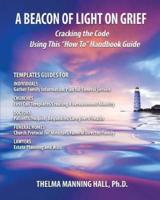A Beacon of Light on Grief: Cracking the Code Using This "How To" Handbook Guide