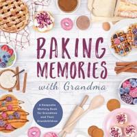 Baking Memories with Grandma: A Keepsake Memory Book for Grandmas and Grandchildren