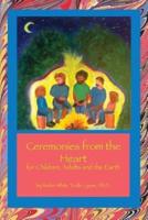 Ceremonies from the Heart: for Children, Adults and the Earth