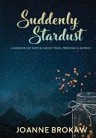 Suddenly Stardust: A Memoir (of Sorts) About Fear, Freedom & Improv