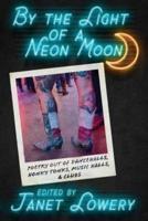 By the Light of a Neon Moon: Poetry out of Dancehalls, Honky Tonks, Music Halls, & Clubs