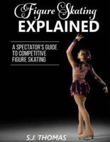 Figure Skating Explained: A Spectator's Guide to Figure Skating