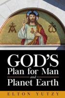 God's Plan for Man and Planet Earth