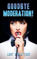 Goodbye Moderation: Lust & Gluttony