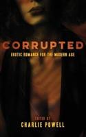 Corrupted: Erotic Romance for the Modern Age