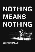 Nothing Means Nothing
