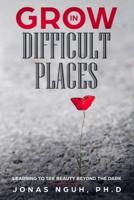 Grow in Difficult Places