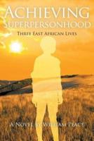 Achieving Superpersonhood: Three East African Lives