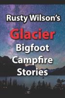 Rusty Wilson's Glacier Bigfoot Campfire Stories