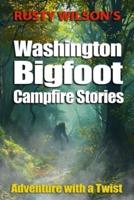 Rusty Wilson's Washington Bigfoot Campfire Stories