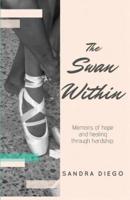 The Swan Within: Memoirs of Hope and Healing through Hardship