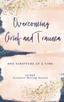 Overcoming Grief and Trauma: One Scripture at a Time