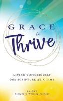 Grace to Thrive: Living Victoriously One Scripture at a Time