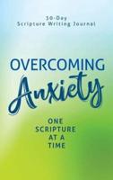 Overcoming Anxiety: One Scripture at a Time