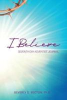 I Believe Journal: I am a Seventh Day Adventist