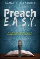 Preach E.A.S.Y: Preaching That Effectively Authentically Shares Your Story