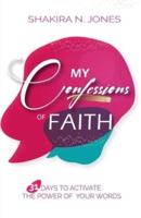 My Confessions of Faith: 31 Days to Activate the Power of Your Words