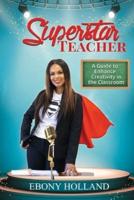 Superstar Teacher: A Guide to Enhance Creativity in the Classroom