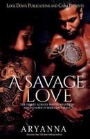 A SAVAGE LOVE: THE HEART ALWAYS WANTS WHAT THE MIND KNOWS IT SHOULDN'T HAVE