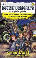 Doomy Prepper's Complete Guide: How to Survive Fifth Grade and the Apocalypse