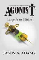 Agonist: Large Print Edition